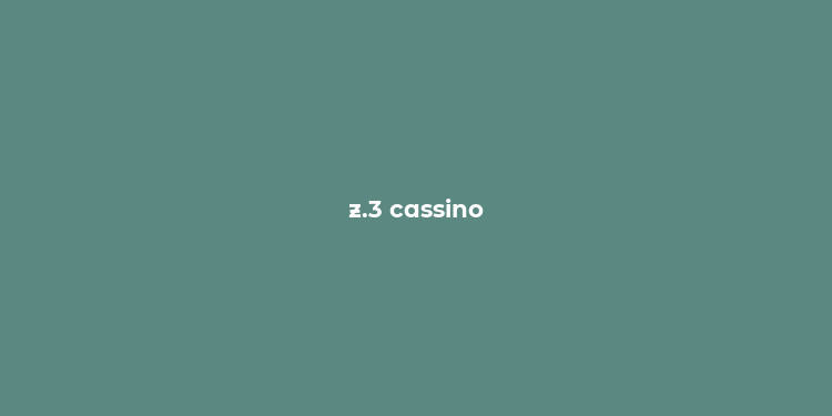 z.3 cassino