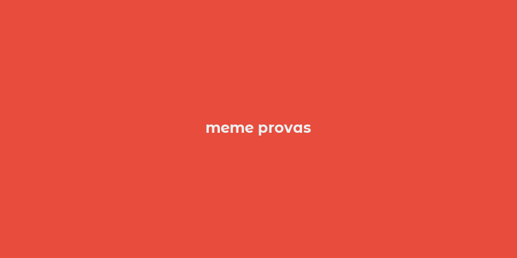 meme provas