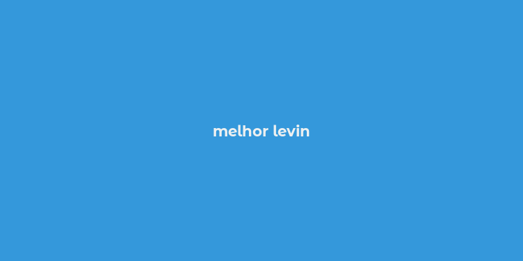 melhor levin