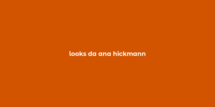 looks da ana hickmann