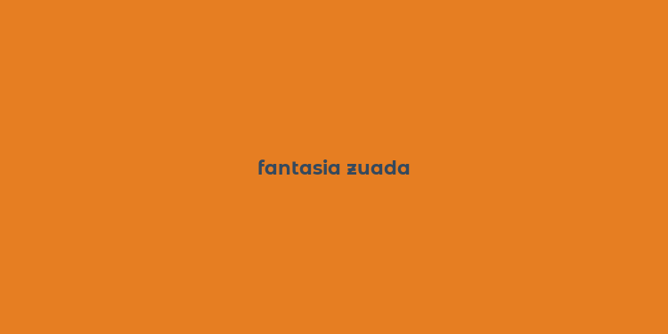 fantasia zuada