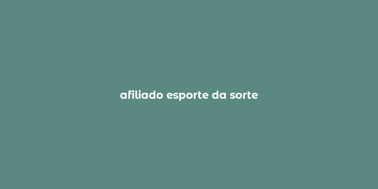 afiliado esporte da sorte