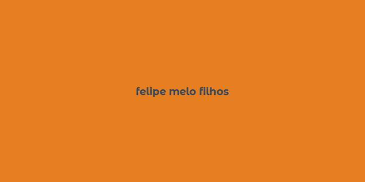 felipe melo filhos