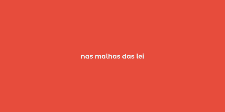 nas malhas das lei