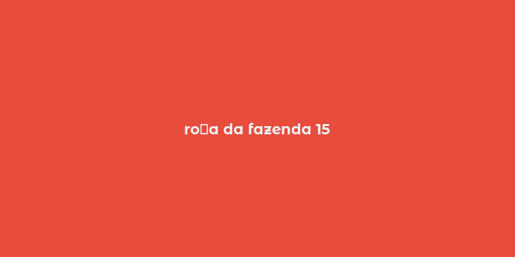 ro？a da fazenda 15