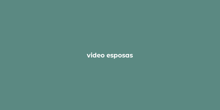 video esposas