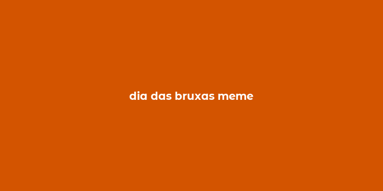 dia das bruxas meme