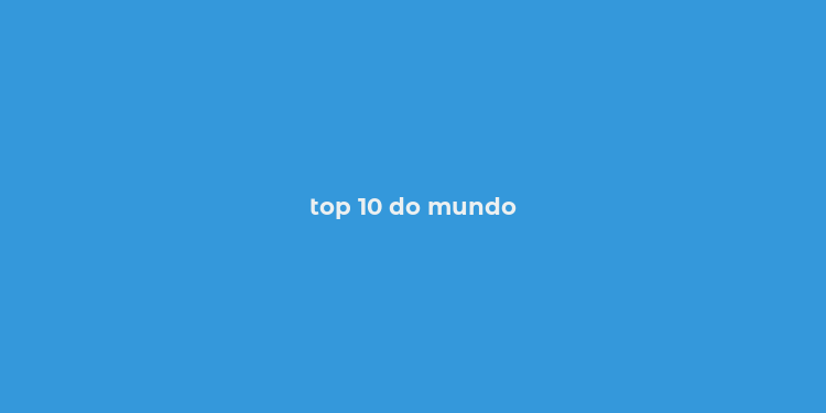 top 10 do mundo