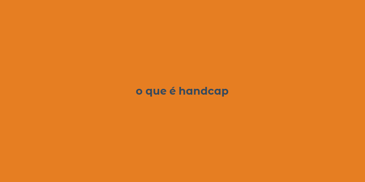 o que é handcap