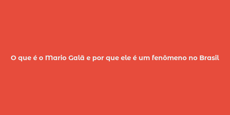 O que é o Mario Galã e por que ele é um fenômeno no Brasil