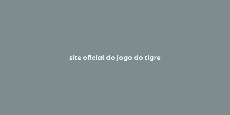 site oficial do jogo do tigre