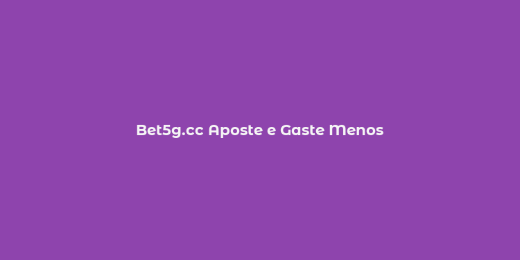 Bet5g.cc Aposte e Gaste Menos