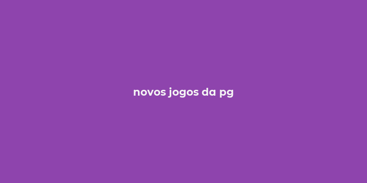 novos jogos da pg