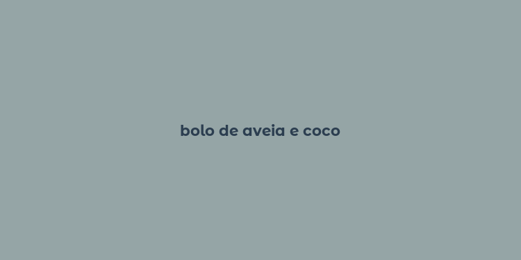 bolo de aveia e coco