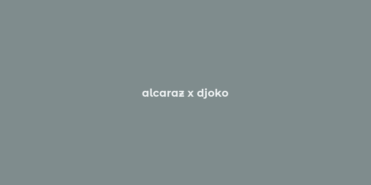 alcaraz x djoko