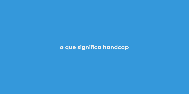 o que significa handcap