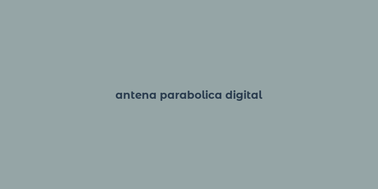 antena parabolica digital