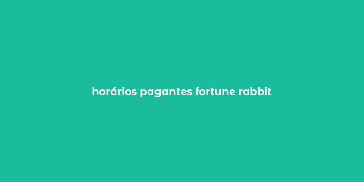 horários pagantes fortune rabbit