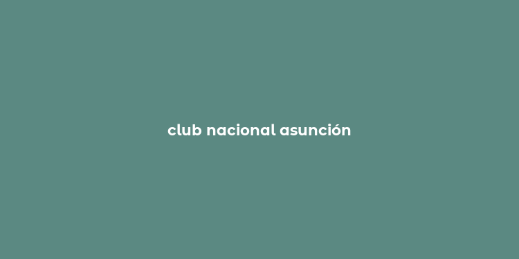 club nacional asunción