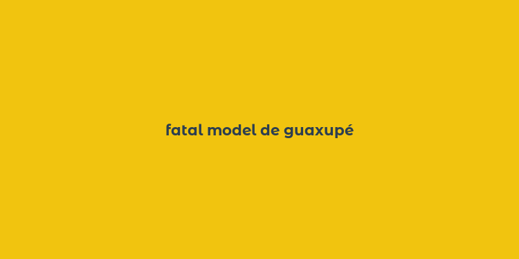 fatal model de guaxupé