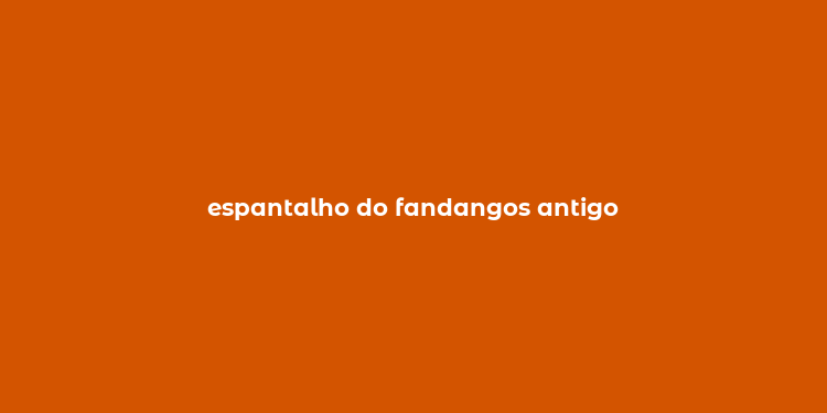 espantalho do fandangos antigo