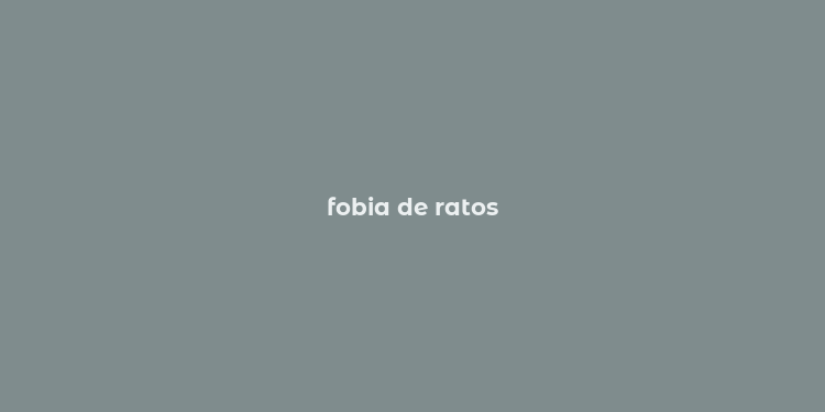 fobia de ratos