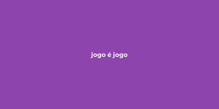 jogo é jogo