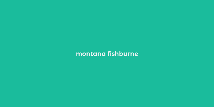 montana fishburne