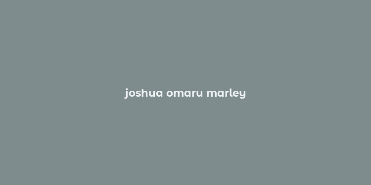 joshua omaru marley