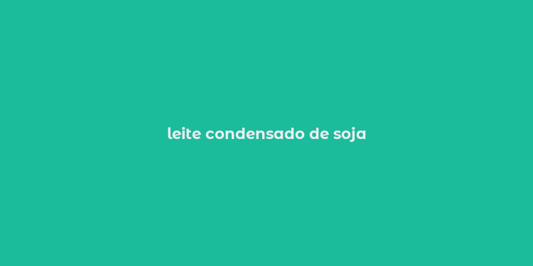 leite condensado de soja