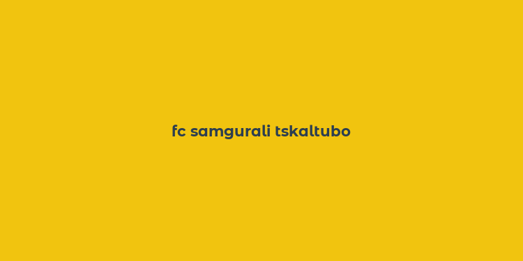 fc samgurali tskaltubo