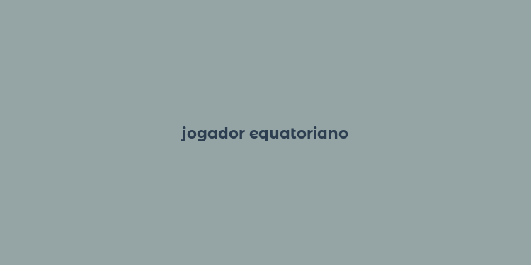 jogador equatoriano