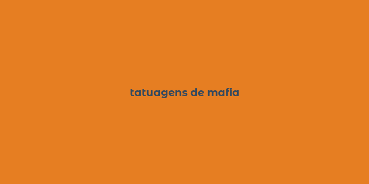 tatuagens de mafia