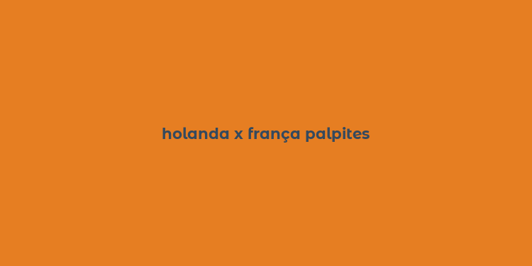 holanda x frança palpites