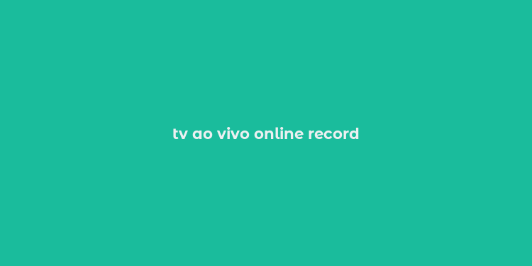 tv ao vivo online record