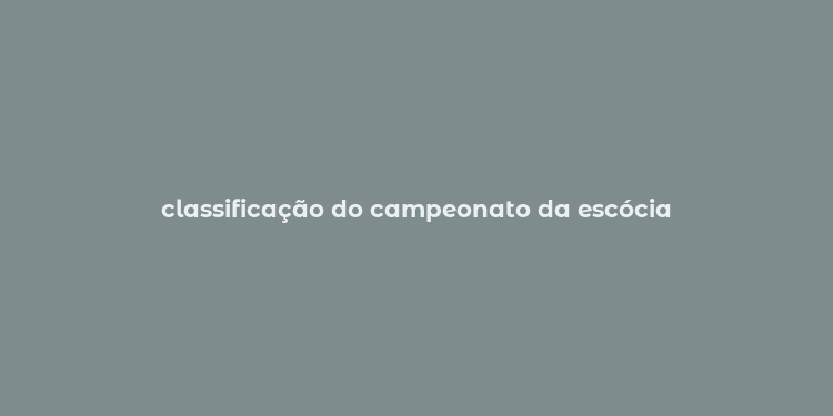 classificação do campeonato da escócia