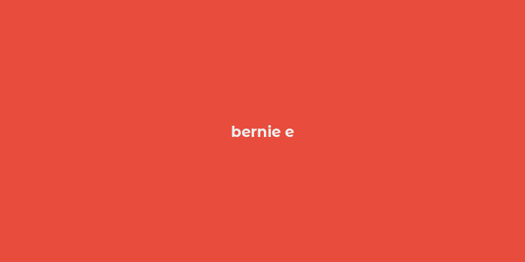 bernie e