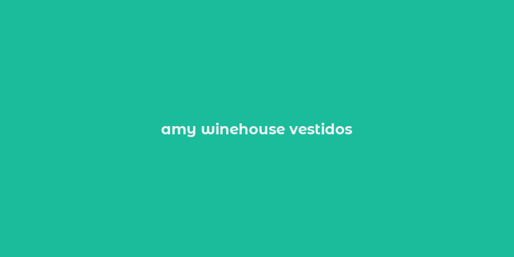 amy winehouse vestidos