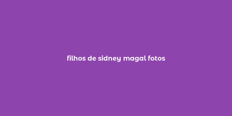 filhos de sidney magal fotos