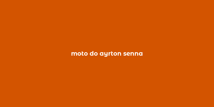 moto do ayrton senna