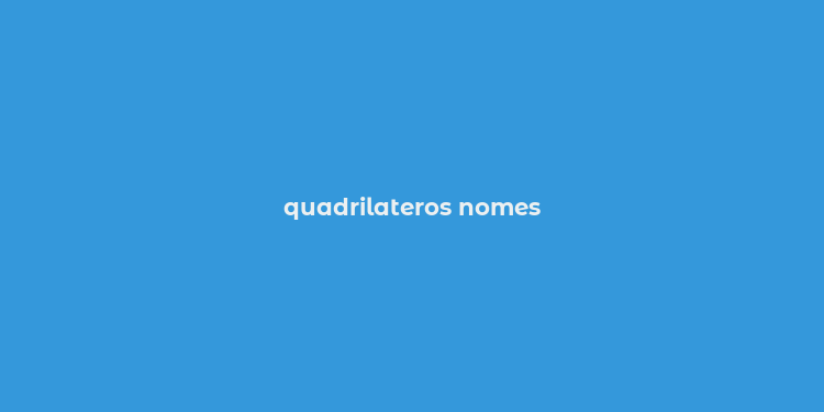 quadrilateros nomes