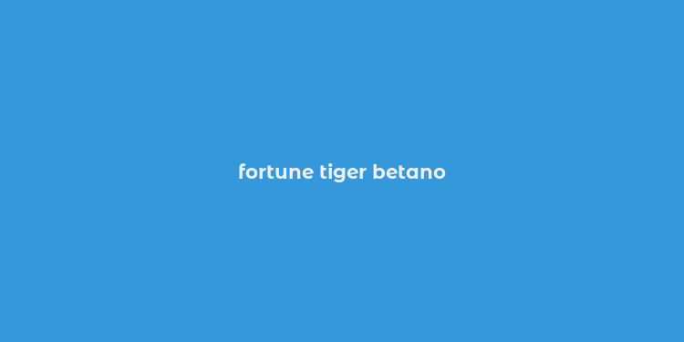 fortune tiger betano