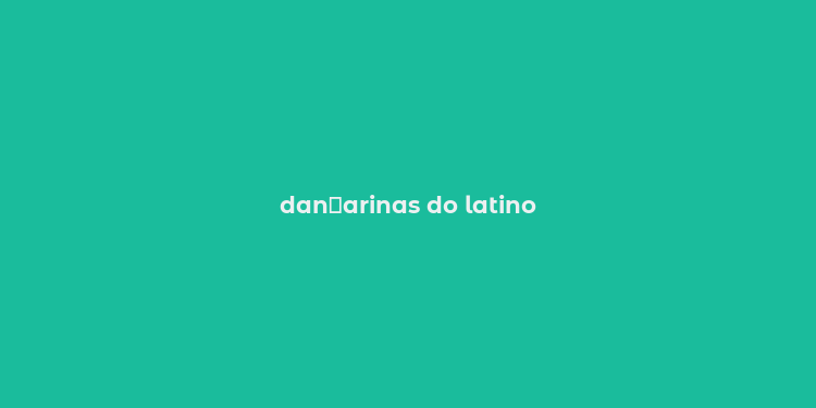 dan？arinas do latino