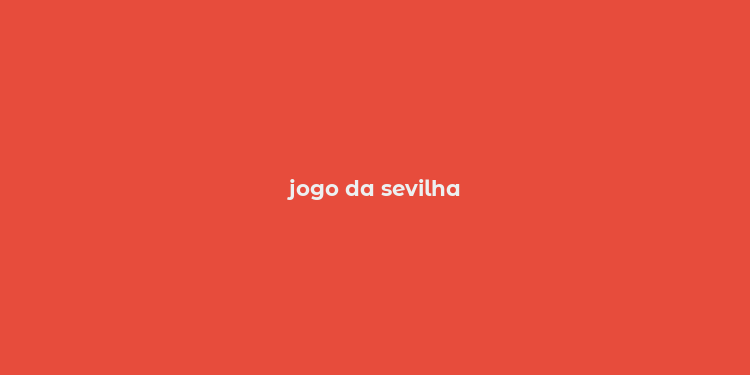 jogo da sevilha