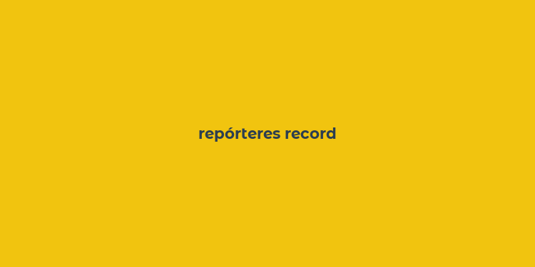 repórteres record