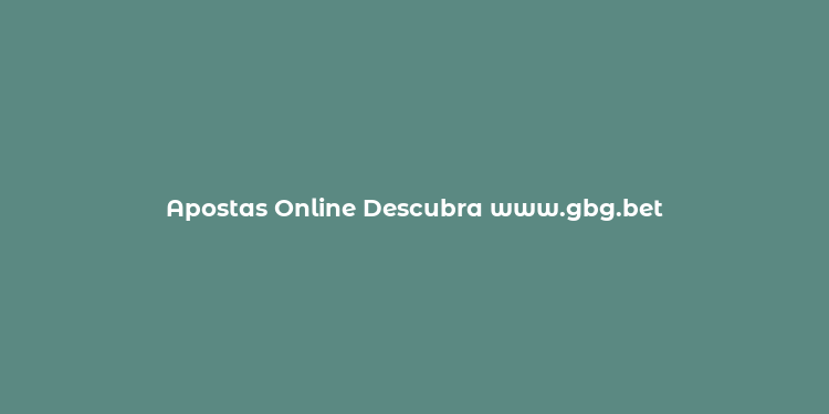 Apostas Online Descubra www.gbg.bet