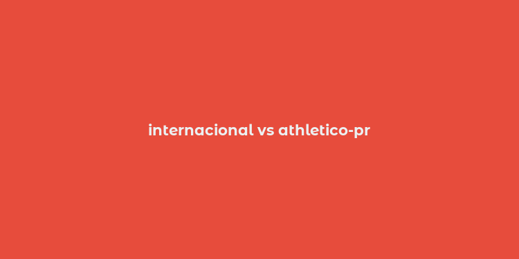 internacional vs athletico-pr