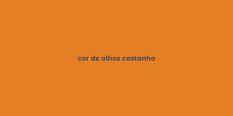 cor de olhos castanho