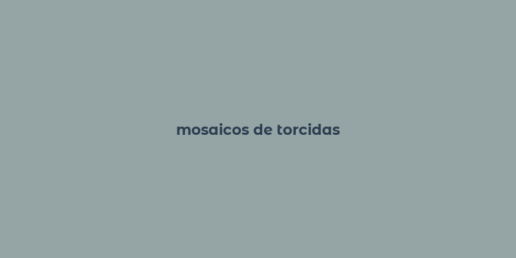 mosaicos de torcidas