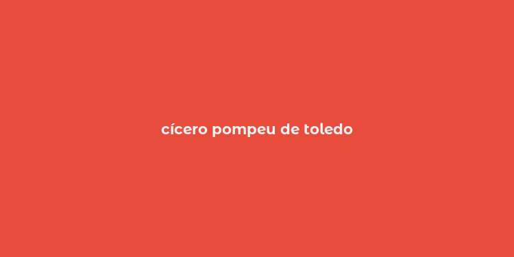 cícero pompeu de toledo